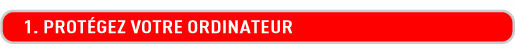1. Prot�gez votre ordinateur